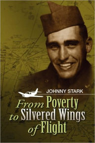 Title: From Poverty to Silvered Wings of Flight, Author: Johnny Stark