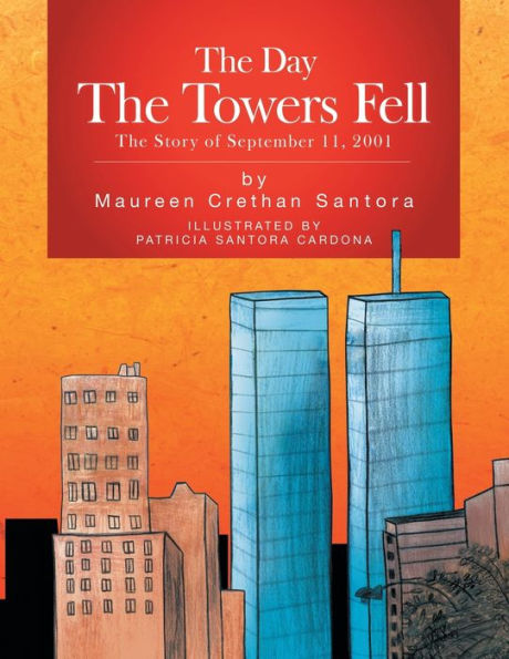 The Day the Towers Fell: The Story of September 11, 2001