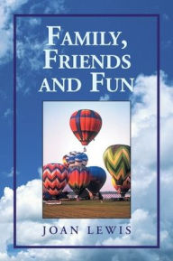 Title: Family, Friends and Fun, Author: Joan Lewis