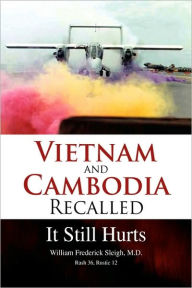 Title: Vietnam and Cambodia Recalled: It Still Hurts, Author: William Frederick M D Sleigh