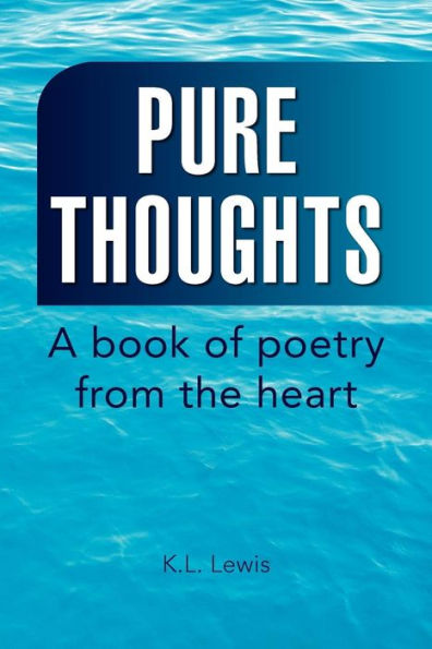 Pure Thoughts: A book of poetry from the heart