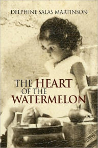 Title: The Heart of the Watermelon, Author: Delphine Salas Martinson