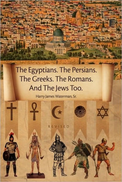 The Egyptians. the Persians. the Greeks. the Romans. and the Jews Too.