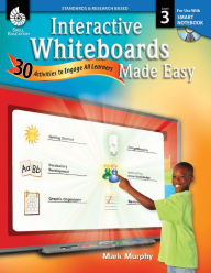 Title: Interactive Whiteboards Made Easy: 30 Activities to Engage All Learners: Level 3 (SMART Notebook Software), Author: Mark Murphy