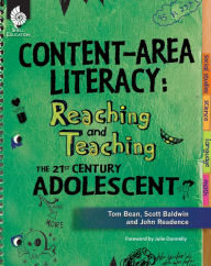 Title: Content-Area Literacy: Reaching and Teaching the 21st Century Adolescent, Author: Tom Bean