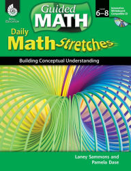 Title: Daily Math Stretches: Building Conceptual Understanding: Levels 6-8, Author: Laney Sammons