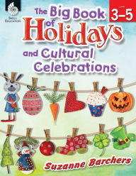 Title: The Big Book of Holidays and Cultural Celebrations: Levels 3-5, Author: Suzanne Barchers
