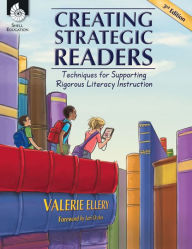 Title: Creating Strategic Readers: Techniques for Supporting Rigorous Literacy Instruction / Edition 3, Author: Valerie Ellery