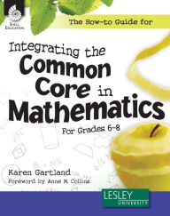 Title: The How-to Guide for Integrating the Common Core in Mathematics in Grades 6-8, Author: Karen Gartland