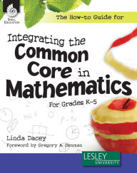 Title: The How-to Guide for Integrating the Common Core in Mathematics in Grades K-5, Author: Linda Dacey