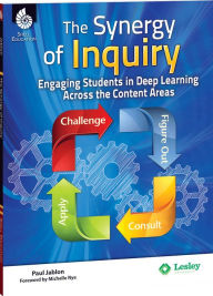 Title: The Synergy of Inquiry: Engaging Students in Deep Learning Across the Content Areas, Author: Paul Jablon