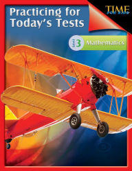 Title: TIME For Kids: Practicing for Today's Tests: Mathematics Level 3, Author: Kristin Kemp