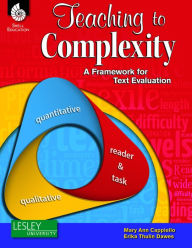 Title: Teaching to Complexity: A Framework to Evaluate Literary and Content-Area Text, Author: Mary Ann Cappiello