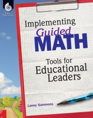 Title: Implementing Guided Math: Tools for Educational Leaders: Tools for Educational Leaders, Author: Laney Sammons