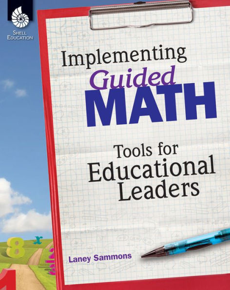 Implementing Guided Math: Tools for Educational Leaders: Tools for Educational Leaders