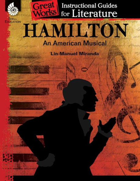 Hamilton: An American Musical: An Instructional Guide for Literature