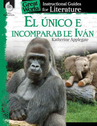 Title: El unico e incomparable Ivan: An Instructional Guide for Literature, Author: Jennifer Lynn Prior