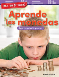 Title: Cuestión de dinero: Aprende las monedas: Conocimientos financieros, Author: Linda Claire