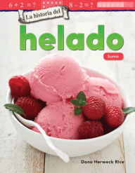 Title: La historia del helado: Suma, Author: Dona Herweck Rice