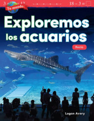 Title: Tu mundo: Exploremos los acuarios: Resta, Author: Logan Avery