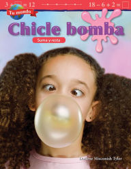 Title: Tu mundo: Chicle bomba: Suma y resta, Author: Darlene Misconish Tyler