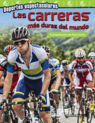 Title: Deportes espectaculares: Las carreras más duras del mundo: Comprensión de fracciones, Author: Saskia Lacey