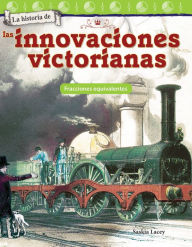 Title: La historia de las innovaciones victorianas: Fracciones equivalentes, Author: Saskia Lacey