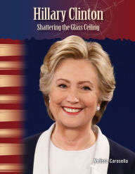 Title: Hillary Clinton: Shattering the Glass Ceiling, Author: Melissa Carosella