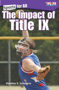 Title: Sports for All: The Impact of Title IX, Author: Heather Schwartz