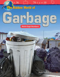 Title: The Hidden World of Garbage: Multi-Digit Numbers, Author: Katie McKissick