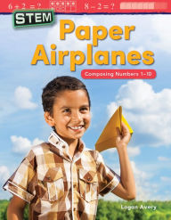 Title: STEM: Paper Airplanes: Composing Numbers 1-10, Author: Logan Avery