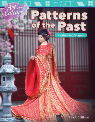 Title: Art and Culture: Patterns of the Past: Partitioning Shapes, Author: Lisa A. Willman