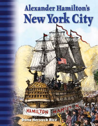 Title: Alexander Hamilton's New York City, Author: Dona Herweck Rice