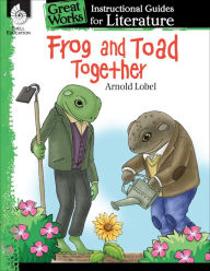 Title: Frog and Toad Together: An Instructional Guide for Literature, Author: Emily R. Smith