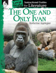 Title: The One and Only Ivan: An Instructional Guide for Literature, Author: Jennifer Prior