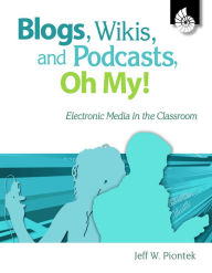 Title: Blogs, Wikis, and Podcasts, Oh, My!: Electronic Media in the Classroom, Author: Jeffrey Piontek