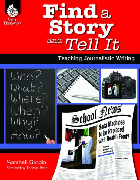 Find a Story and Tell It: Teaching Journalistic Writing