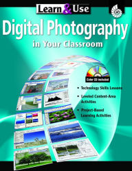 Title: Learn & Use Digital Photography in Your Classroom, Author: Eric LeMoine