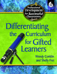 Title: Differentiating the Curriculum for Gifted Learners, Author: Wendy and Frei Conklin