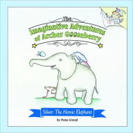Title: The Imaginative Adventures of Archer Gooseberry: Silver: The Heroic Elephant, Author: Mona Giraud