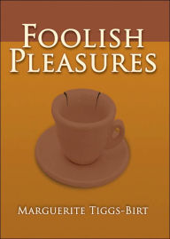 Title: Foolish Pleasures, Author: Marguerite Tiggs-Birt