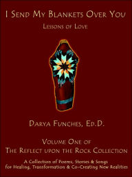 Title: I Send My Blankets Over You: Lessons of Love, Author: ED.D. Darya Funches