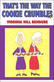 Title: That's The Way The Cookie Crumbles, Author: Virginia Hill Bendure