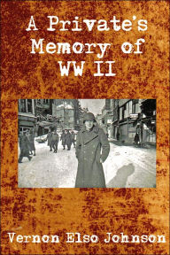 Title: A Private's Memory of WWII, Author: Vernon Elso Johnson