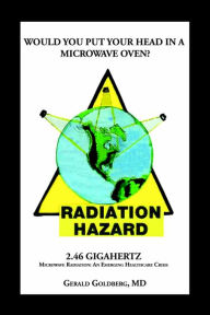 Title: Would you put your head in a Microwave Oven, Author: Gerald Goldberg MD
