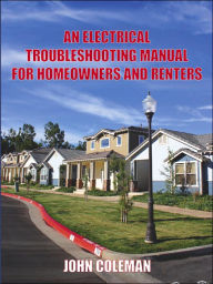 Title: An Electrical Troubleshooting Manual for Homeowners and Renters, Author: John Coleman