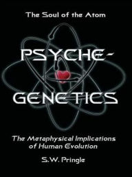 Title: Psyche-Genetics: The Soul of the Atom, Author: S.W. Pringle