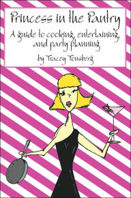 Title: Princess in the Pantry: A guide to cooking, entertaining, and party planning, Author: Tracey Tonsberg