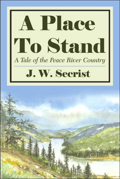 A Place To Stand: A Tale of the Peace River Country