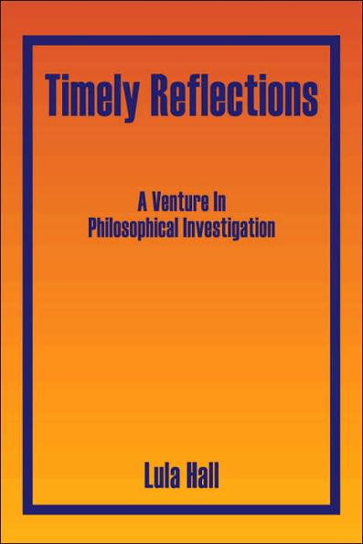 Timely Reflections: A Venture in Philosophical Investigation